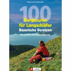 100 BERGTOUREN FÜR LANGSCHLÄFER BAYERISCHE VORALPEN - Wanderführer