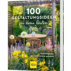 100 GESTALTUNGSIDEEN FÜR KLEINE GÄRTEN - Ratgeber