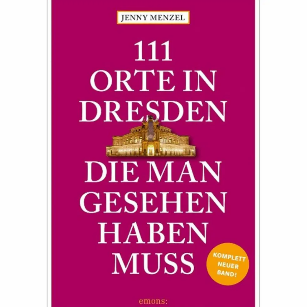 111 ORTE IN DRESDEN, DIE MAN GESEHEN HABEN MUSS - Reiseführer