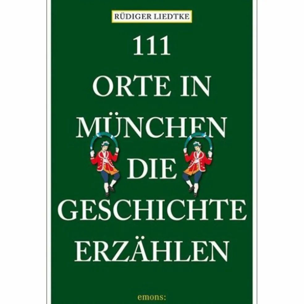 111 ORTE IN MÜNCHEN, DIE GESCHICHTE ERZÄHLEN - Reiseführer