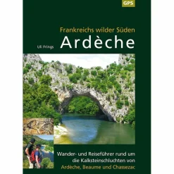 ARDÈCHE, FRANKREICHS WILDER SÜDEN - Wanderführer