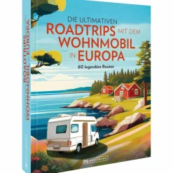 DIE ULTIMATIVEN ROADTRIPS MIT DEM WOHNMOBIL IN EUROPA - Reiseführer