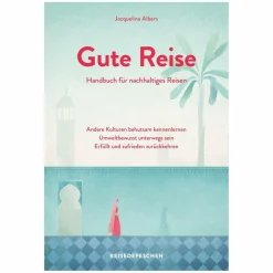 GUTE REISE: HANDBUCH FÜR NACHHALTIGES REISEN - Ratgeber