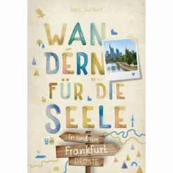 IN UND UM FRANKFURT. WANDERN FÜR DIE SEELE