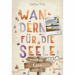 IN UND UM KÖLN. WANDERN FÜR DIE SEELE - Wanderführer