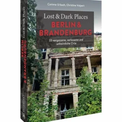 LOST & DARK PLACES BERLIN UND BRANDENBURG - Reiseführer
