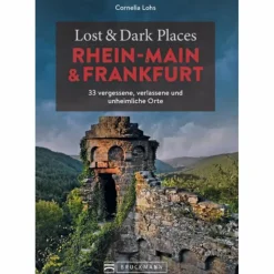 LOST & DARK PLACES RHEIN-MAIN UND FRANKFURT - Reiseführer