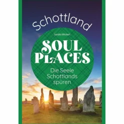 SOUL PLACES SCHOTTLAND - DIE SEELE SCHOTTLANDS SPÜREN - Reiseführer