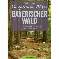 VERGESSENE PFADE BAYERISCHER WALD - Wanderführer