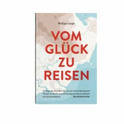 VOM GLÜCK ZU REISEN - EIN REISEHANDBUCH - Sachbuch
